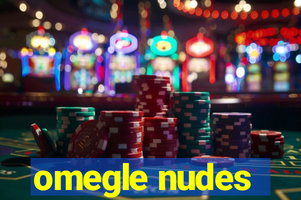 omegle nudes